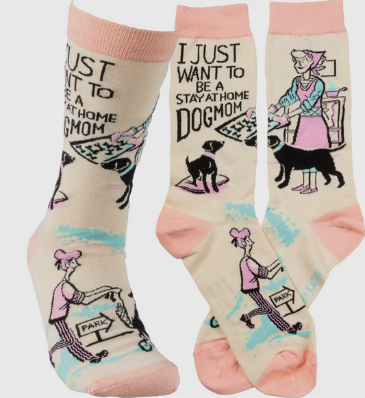 I Just Want to be a Stay At Home Dog Mom Socks